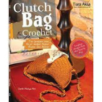 Clutch bag crochet; tas genggam dari rajut dangan ragam warna dan bentuk.
