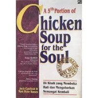 A 5 th portion of chicken soup for the soul-84 kisah yang membuka hati dan mengobarkan semangat kembali