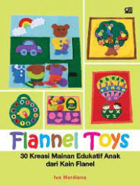 Flannel toys; 30 kreasi mainan edukatif anak dari kain flanel
