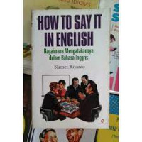 How to say it in english = Bagaimana mengatakannya dalam bahasa inggris