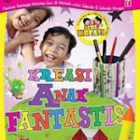 Kreasi anak fantastis; panduan berbagai aktivitas seru dan menarik untuk sekolah dan sekolah minggu