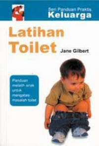 Latihan toilet; panduan melatih anak untuk mengatasi masalah toilet