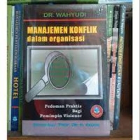 Manajemen konflik dalam organisasi:  pedoman praktis bagi pemimpin Visioner