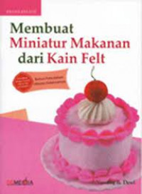 Membuat miniatur makanan dari kain felt