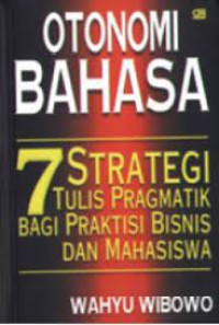 Otonomi bahasa -  7 strategi tulis pragmatik bagi praktisi bisnis dan mahasiswa
