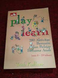 Play and learn; 28- aktivitas bermain dan belajar bersama anak (usia 6 - 10 tahun)