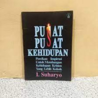 Pusat-pusat kehidupan - percikan inspirasi untuk membangun kehidupan kristen yang lebih kokoh