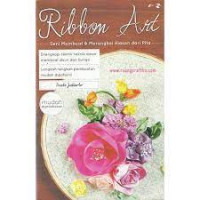 Ribbon art; seni membuat & merangkai hiasan dari pita