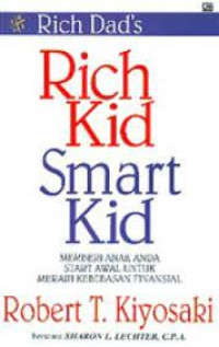 Rich dad\'s rich kid smart kid : memberi anak anda start awal untuk meraih kebebasan finansial