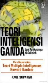 Teori inteligensi ganda dan aplikasinya di sekolah : cara menerapkan teori Multiple Inteligences Howard Gardner