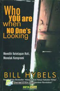 Who you are when no one's looking : memilih ketetapan hati, menolak kompromi