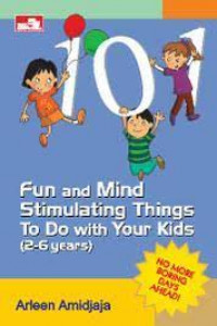 101 fun and mind stimulating things to do with your kids (2-6 years)