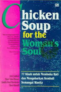 Chicken soup for the women's soul: 77 kisah untuk membuka hati dan mengobarkan kembali semangat wanita=mengobarkan kembali semangat wanita
